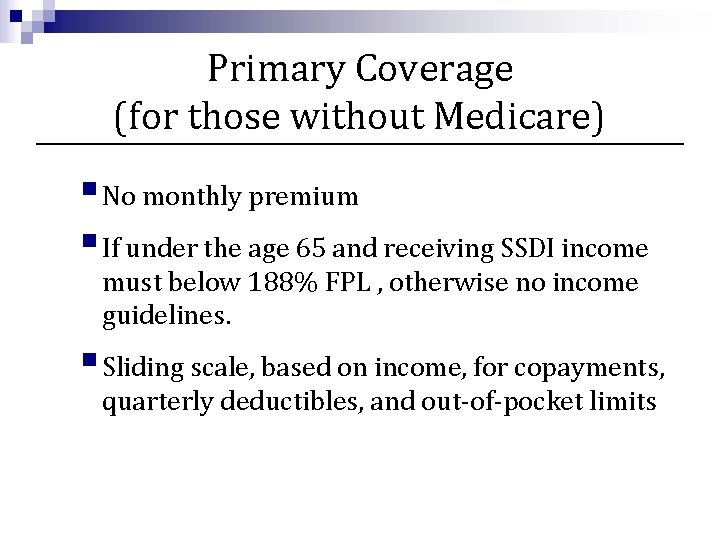 Primary Coverage (for those without Medicare) § No monthly premium § If under the