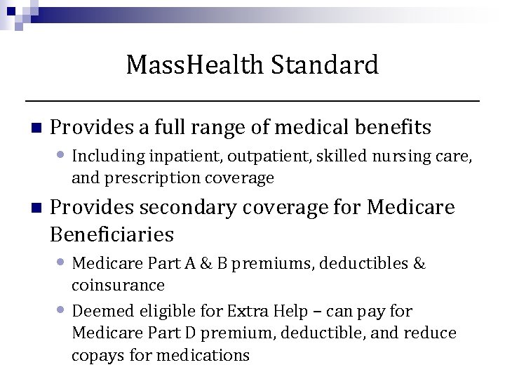 Mass. Health Standard n Provides a full range of medical benefits • Including inpatient,