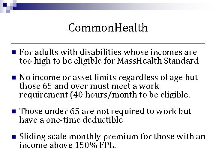 Common. Health n For adults with disabilities whose incomes are too high to be