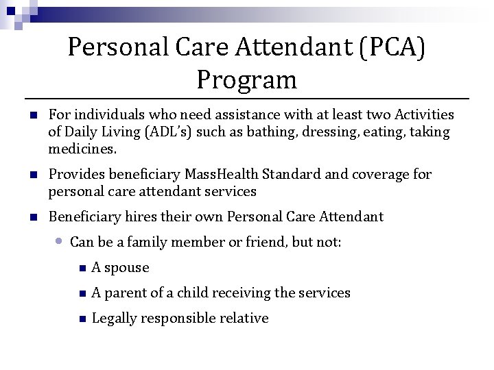 Personal Care Attendant (PCA) Program n For individuals who need assistance with at least