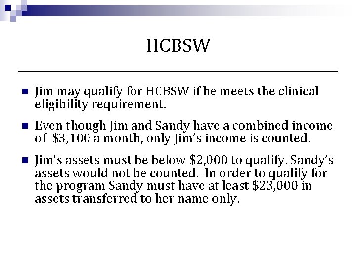 HCBSW n Jim may qualify for HCBSW if he meets the clinical eligibility requirement.