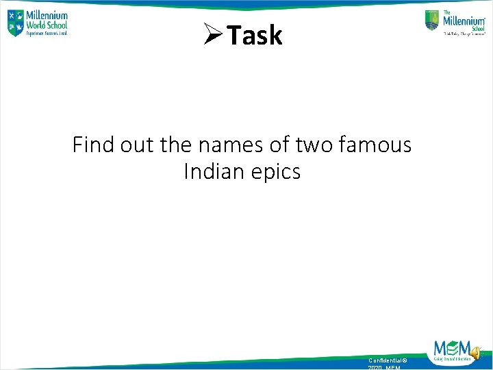 ØTask Find out the names of two famous Indian epics Confidential © 2020, MEM