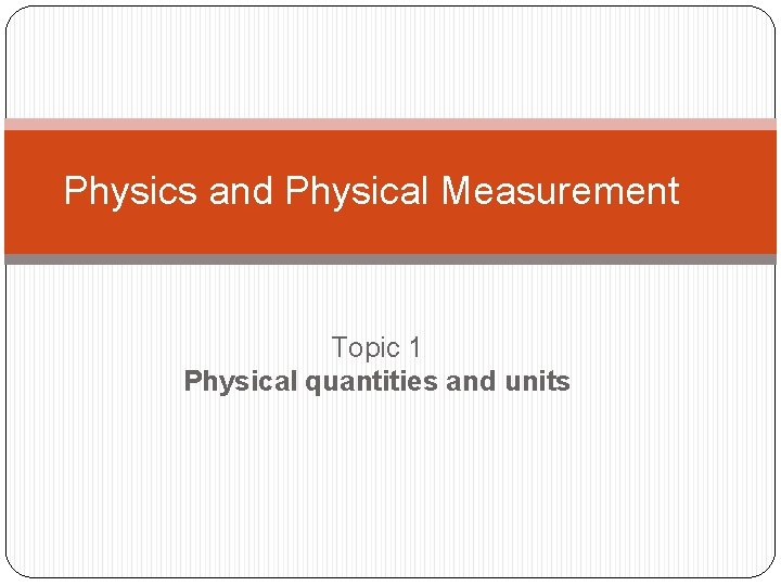 Physics and Physical Measurement Topic 1 Physical quantities and units 