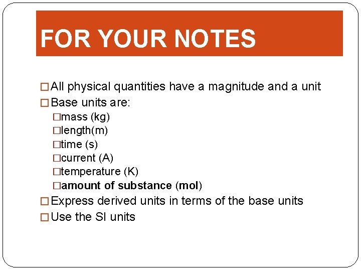 FOR YOUR NOTES � All physical quantities have a magnitude and a unit �
