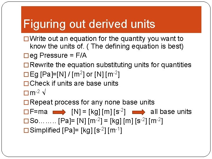 Figuring out derived units � Write out an equation for the quantity you want