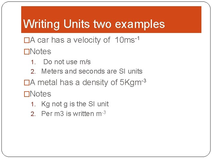 Writing Units two examples �A car has a velocity of 10 ms-1 �Notes 1.