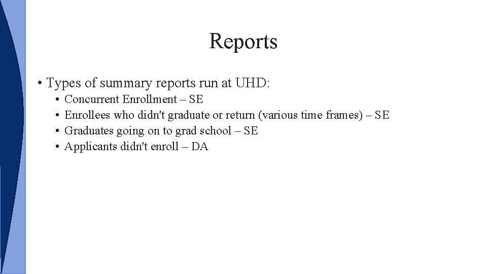 Reports • Types of summary reports run at UHD: • • Concurrent Enrollment –