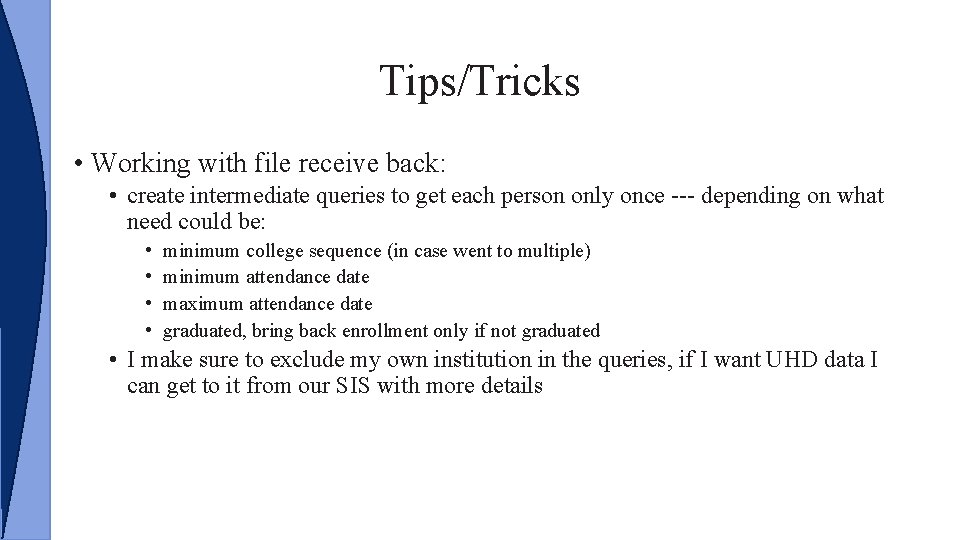 Tips/Tricks • Working with file receive back: • create intermediate queries to get each