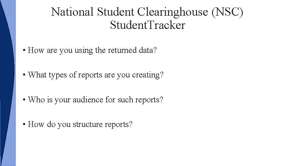 National Student Clearinghouse (NSC) Student. Tracker • How are you using the returned data?