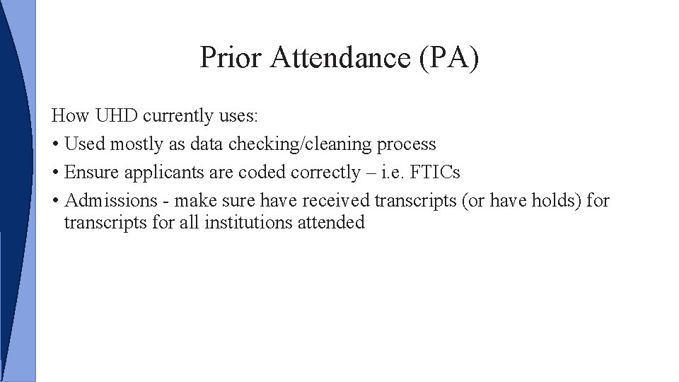 Prior Attendance (PA) How UHD currently uses: • Used mostly as data checking/cleaning process