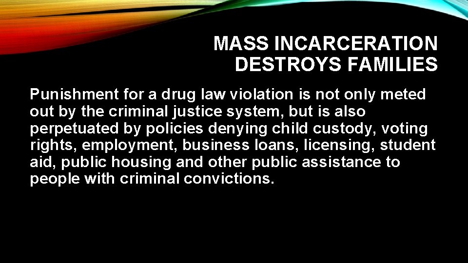 MASS INCARCERATION DESTROYS FAMILIES Punishment for a drug law violation is not only meted
