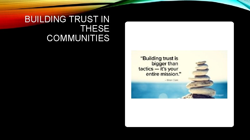 BUILDING TRUST IN THESE COMMUNITIES 