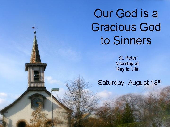 Our God is a Gracious God to Sinners St. Peter Worship at Key to