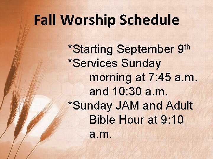 Fall Worship Schedule *Starting September 9 th *Services Sunday morning at 7: 45 a.