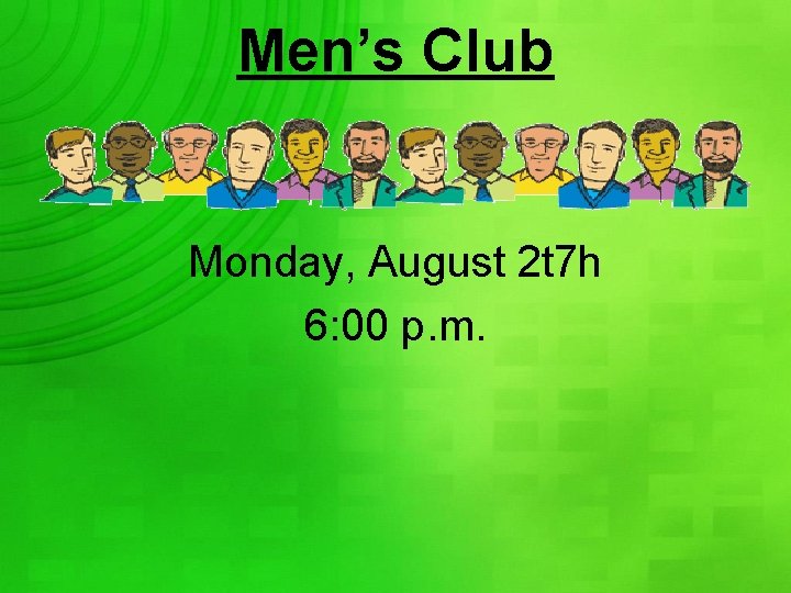 Men’s Club Monday, August 2 t 7 h 6: 00 p. m. 