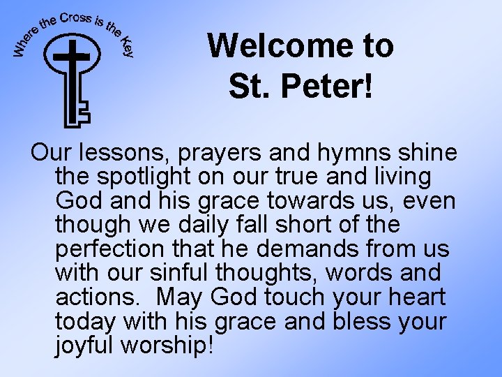 Welcome to St. Peter! Our lessons, prayers and hymns shine the spotlight on our