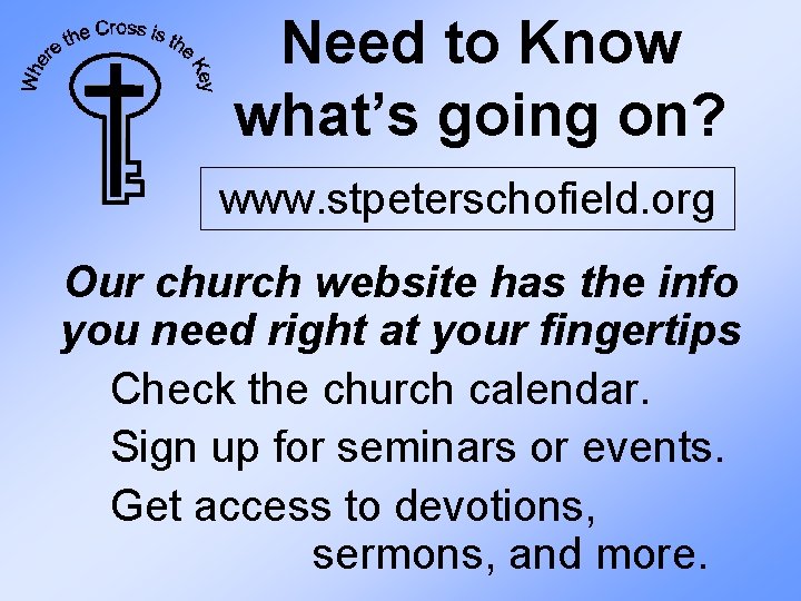 Need to Know what’s going on? www. stpeterschofield. org Our church website has the