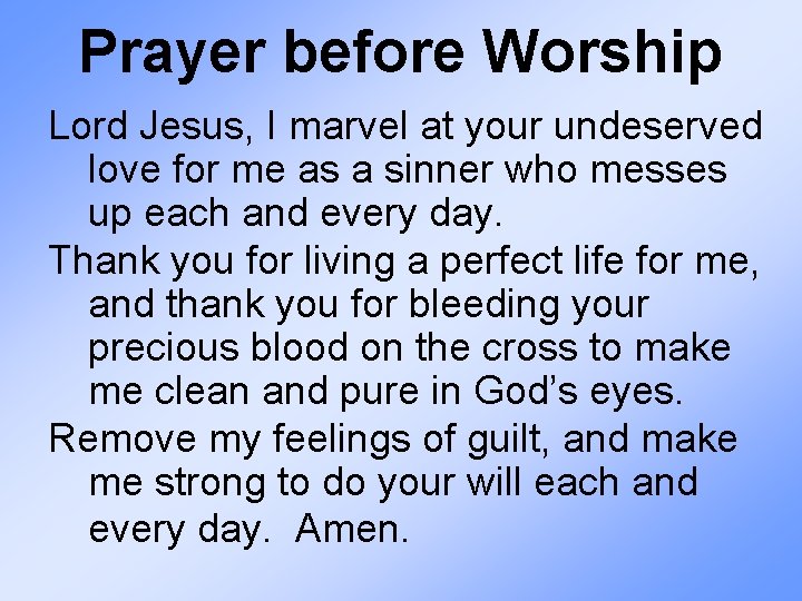 Prayer before Worship Lord Jesus, I marvel at your undeserved love for me as