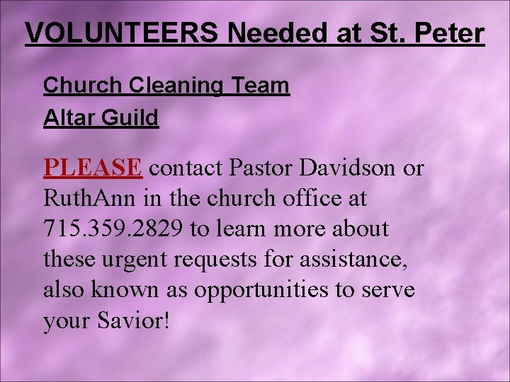 VOLUNTEERS Needed at St. Peter Church Cleaning Team Altar Guild PLEASE contact Pastor Davidson