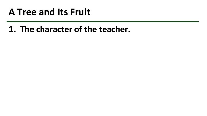 A Tree and Its Fruit 1. The character of the teacher. 