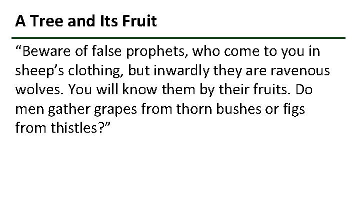 A Tree and Its Fruit “Beware of false prophets, who come to you in