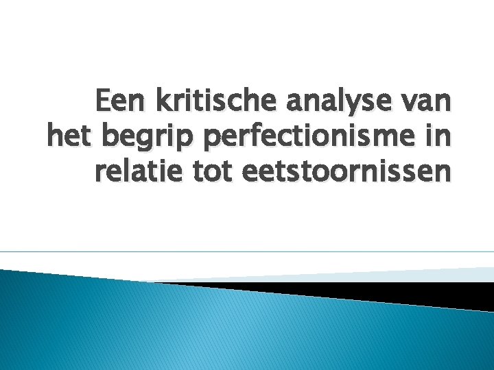 Een kritische analyse van het begrip perfectionisme in relatie tot eetstoornissen 