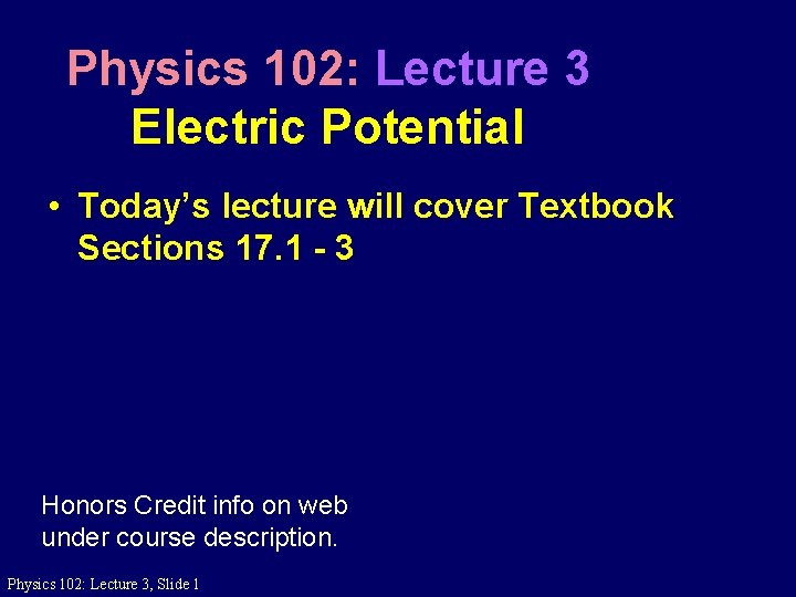 Physics 102: Lecture 3 Electric Potential • Today’s lecture will cover Textbook Sections 17.