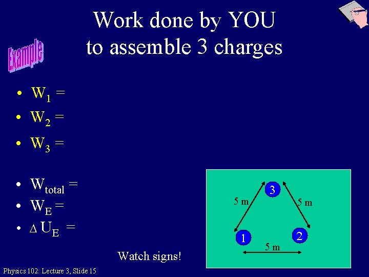 Work done by YOU to assemble 3 charges • W 1 = • W