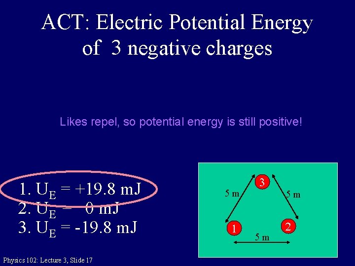 ACT: Electric Potential Energy of 3 negative charges Likes repel, so potential energy is