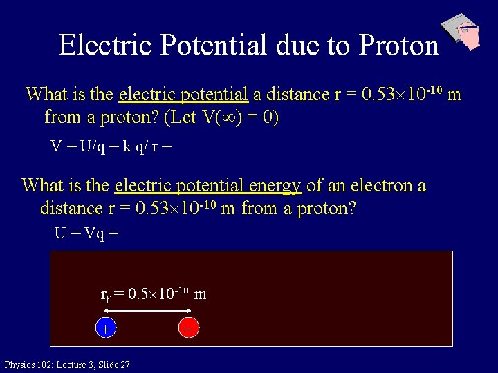 Electric Potential due to Proton What is the electric potential a distance r =