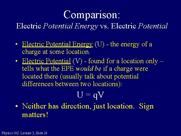 Comparison: Electric Potential Energy vs. Electric Potential • Electric Potential Energy (U) - the