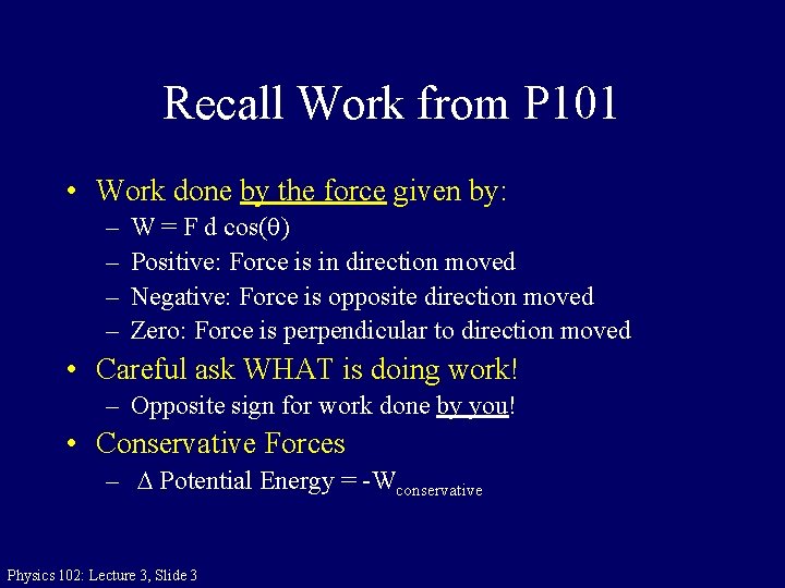 Recall Work from P 101 • Work done by the force given by: –