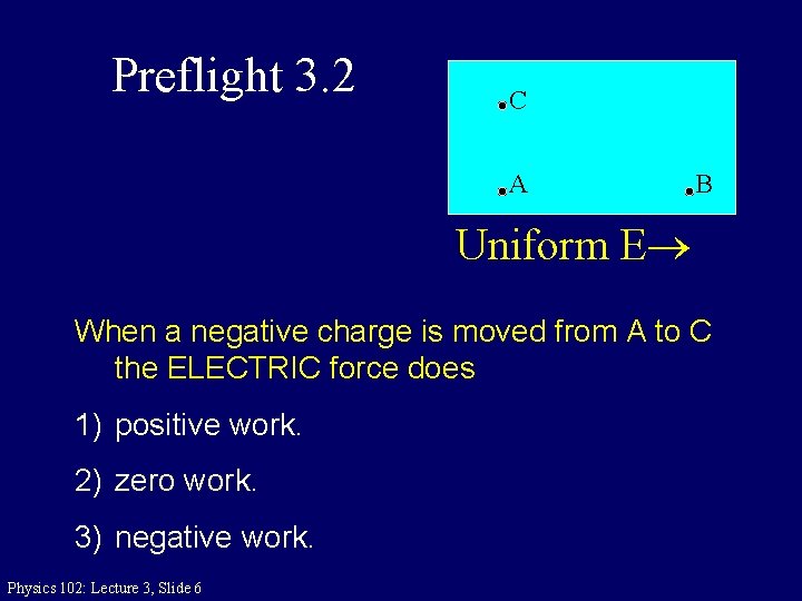 Preflight 3. 2 C A B Uniform E When a negative charge is moved