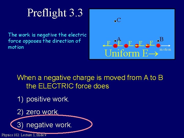 Preflight 3. 3 The work is negative the electric force opposes the direction of