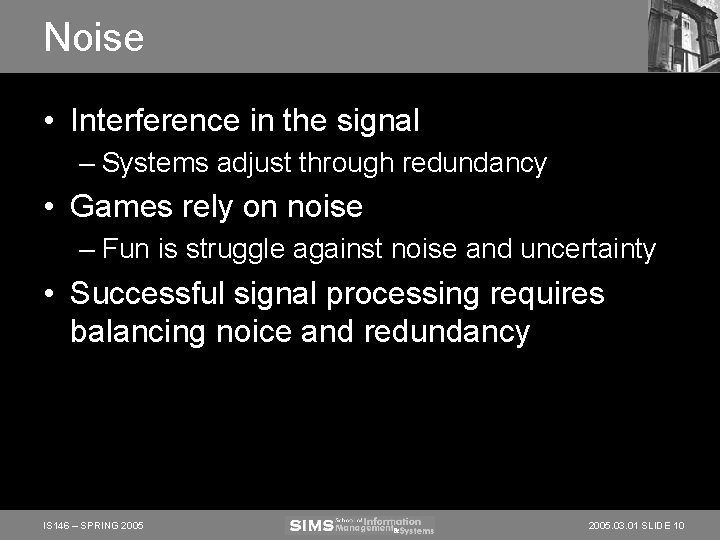 Noise • Interference in the signal – Systems adjust through redundancy • Games rely