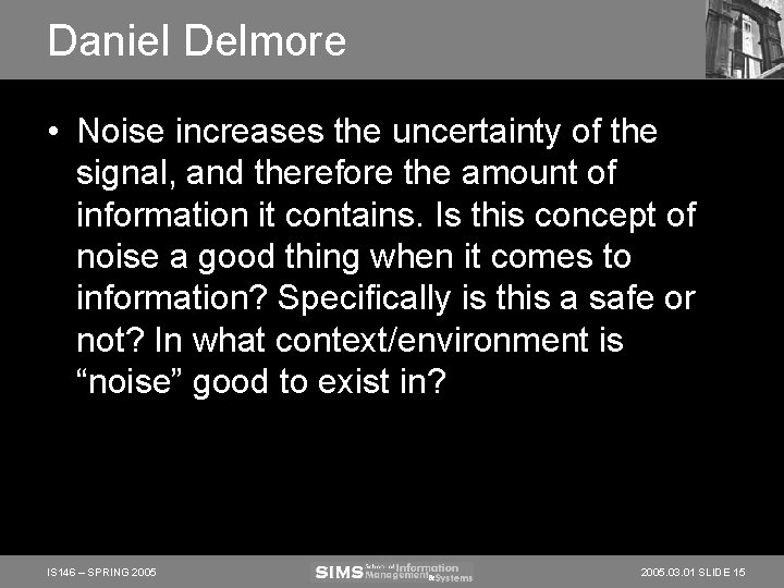 Daniel Delmore • Noise increases the uncertainty of the signal, and therefore the amount