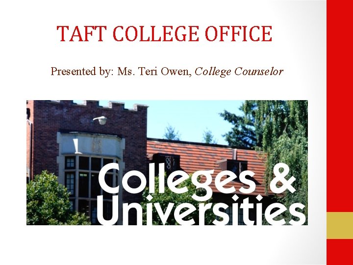 TAFT COLLEGE OFFICE Presented by: Ms. Teri Owen, College Counselor 