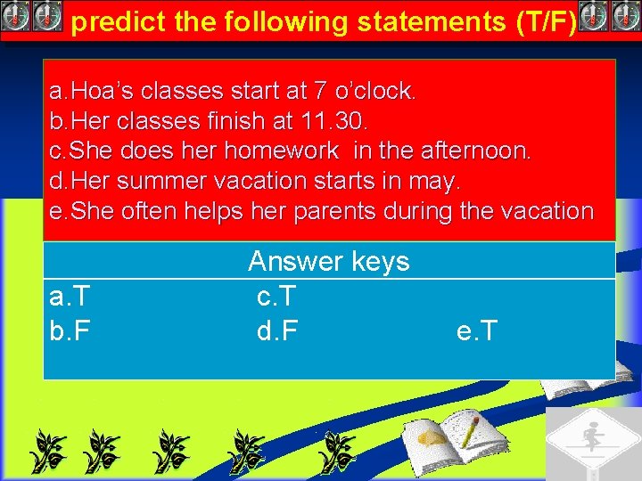 predict the following statements (T/F) a. Hoa’s classes start at 7 o’clock. b. Her