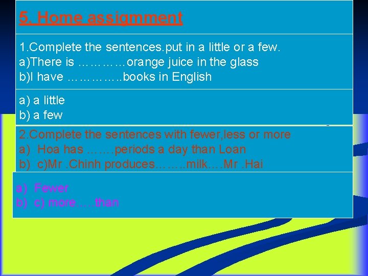5. Home assigmment 1. Complete the sentences. put in a little or a few.