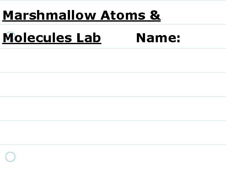 Marshmallow Atoms & Molecules Lab Name: 