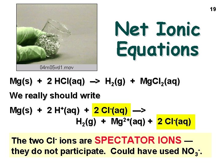 19 Net Ionic Equations Mg(s) + 2 HCl(aq) --> H 2(g) + Mg. Cl