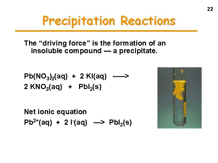 Precipitation Reactions The “driving force” is the formation of an insoluble compound — a