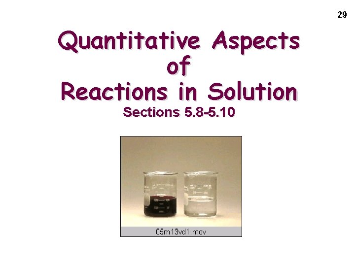 29 Quantitative Aspects of Reactions in Solution Sections 5. 8 -5. 10 