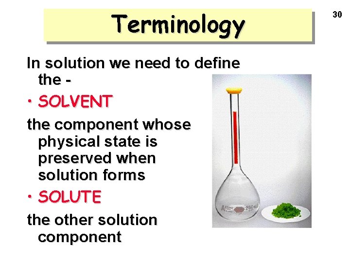 Terminology In solution we need to define the • SOLVENT the component whose physical