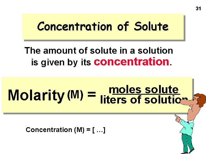 31 Concentration of Solute The amount of solute in a solution is given by