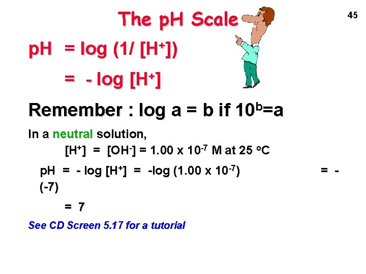 The p. H Scale 45 p. H = log (1/ [H+]) = - log