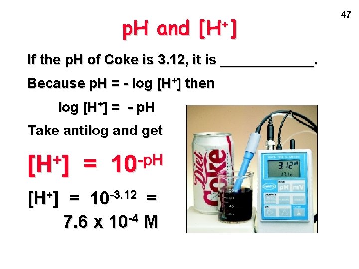 p. H and [H+] If the p. H of Coke is 3. 12, it
