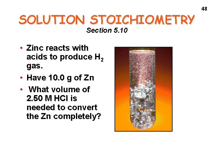 SOLUTION STOICHIOMETRY Section 5. 10 • Zinc reacts with acids to produce H 2