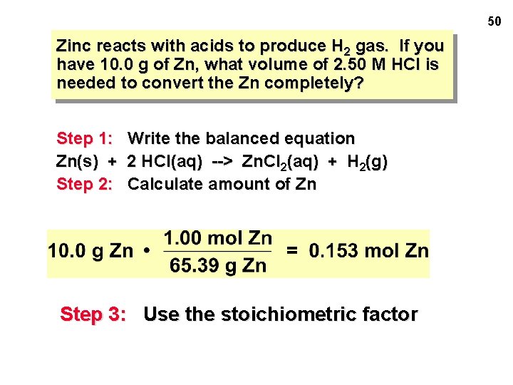50 Zinc reacts with acids to produce H 2 gas. If you have 10.