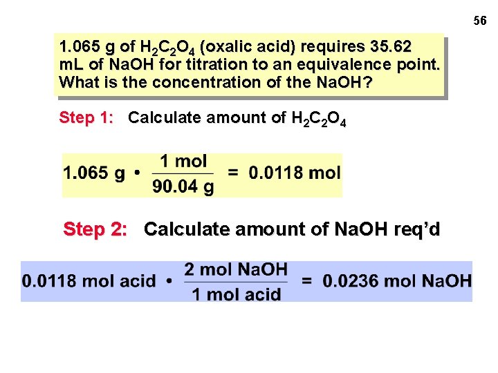 56 1. 065 g of H 2 C 2 O 4 (oxalic acid) requires
